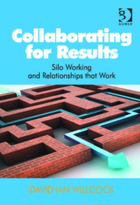 Collaborating for Results Silo Working and Relationships that Work by David Ian Willcock